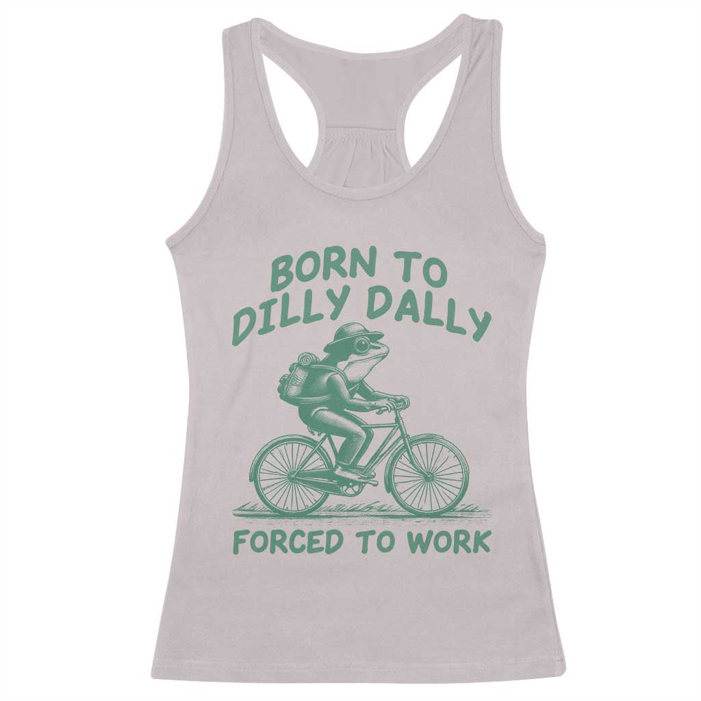 Born To Dilly Dally Forced To Work Racerback Tank Top Funny Frog Meme