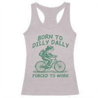 Born To Dilly Dally Forced To Work Racerback Tank Top Funny Frog Meme