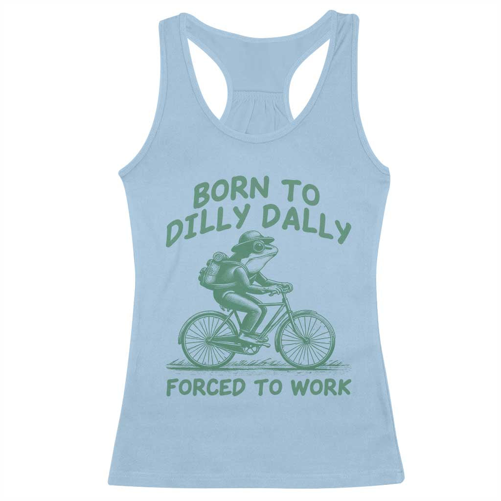 Born To Dilly Dally Forced To Work Racerback Tank Top Funny Frog Meme