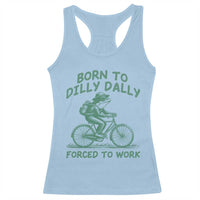 Born To Dilly Dally Forced To Work Racerback Tank Top Funny Frog Meme