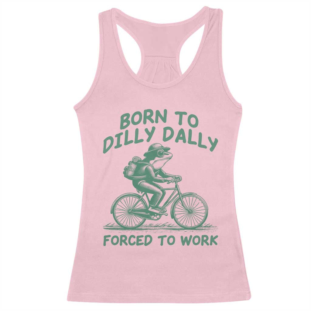 Born To Dilly Dally Forced To Work Racerback Tank Top Funny Frog Meme