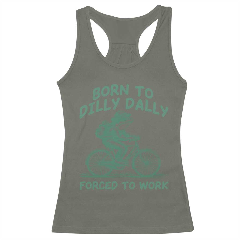 Born To Dilly Dally Forced To Work Racerback Tank Top Funny Frog Meme