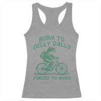 Born To Dilly Dally Forced To Work Racerback Tank Top Funny Frog Meme