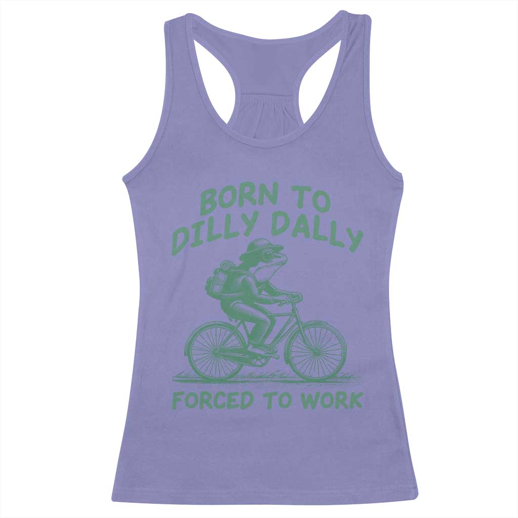 Born To Dilly Dally Forced To Work Racerback Tank Top Funny Frog Meme