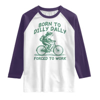 Born To Dilly Dally Forced To Work Raglan Shirt Funny Frog Meme