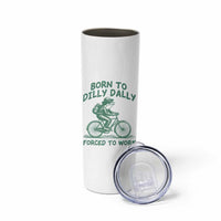 Born To Dilly Dally Forced To Work Skinny Tumbler Funny Frog Meme