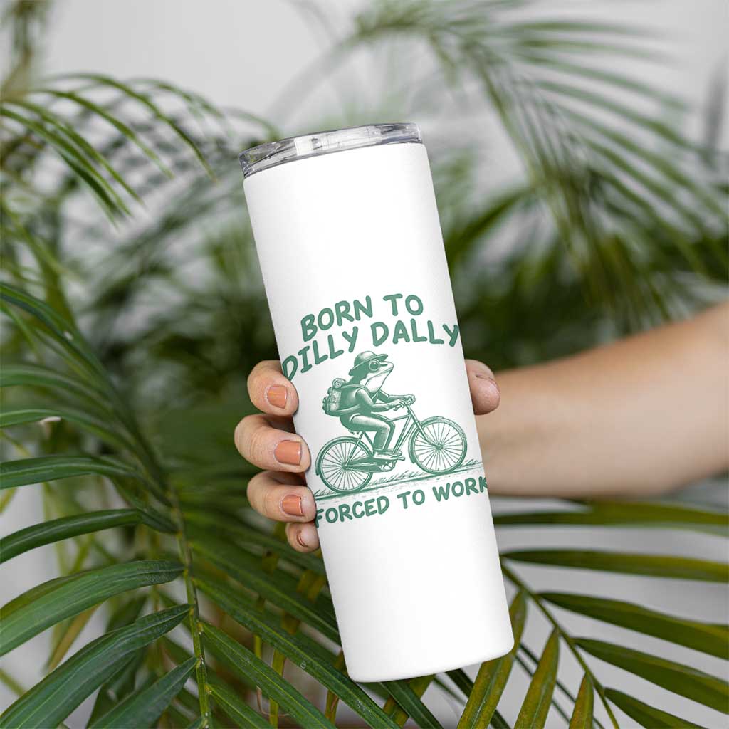 Born To Dilly Dally Forced To Work Skinny Tumbler Funny Frog Meme