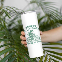 Born To Dilly Dally Forced To Work Skinny Tumbler Funny Frog Meme