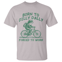 Born To Dilly Dally Forced To Work T Shirt Funny Frog Meme