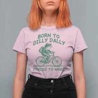 Born To Dilly Dally Forced To Work T Shirt For Women Funny Frog Meme