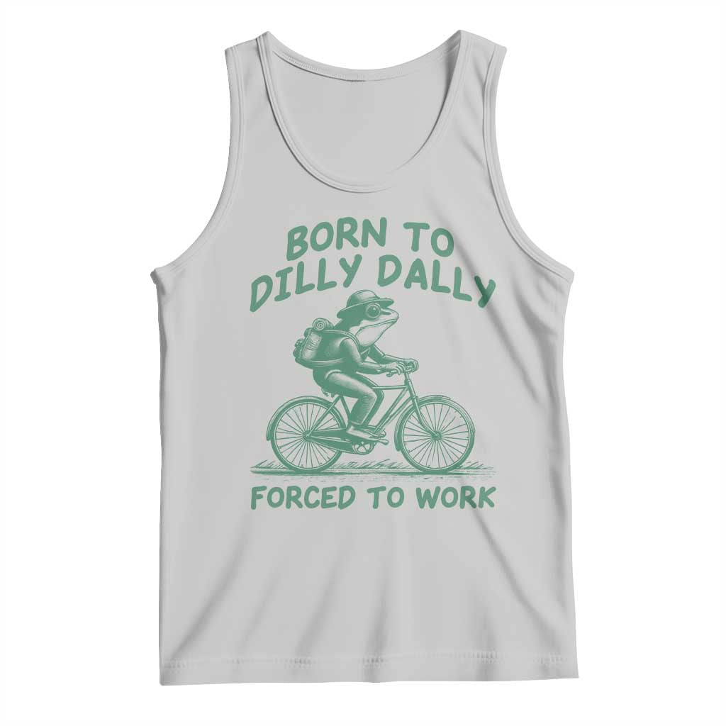 Born To Dilly Dally Forced To Work Tank Top Funny Frog Meme