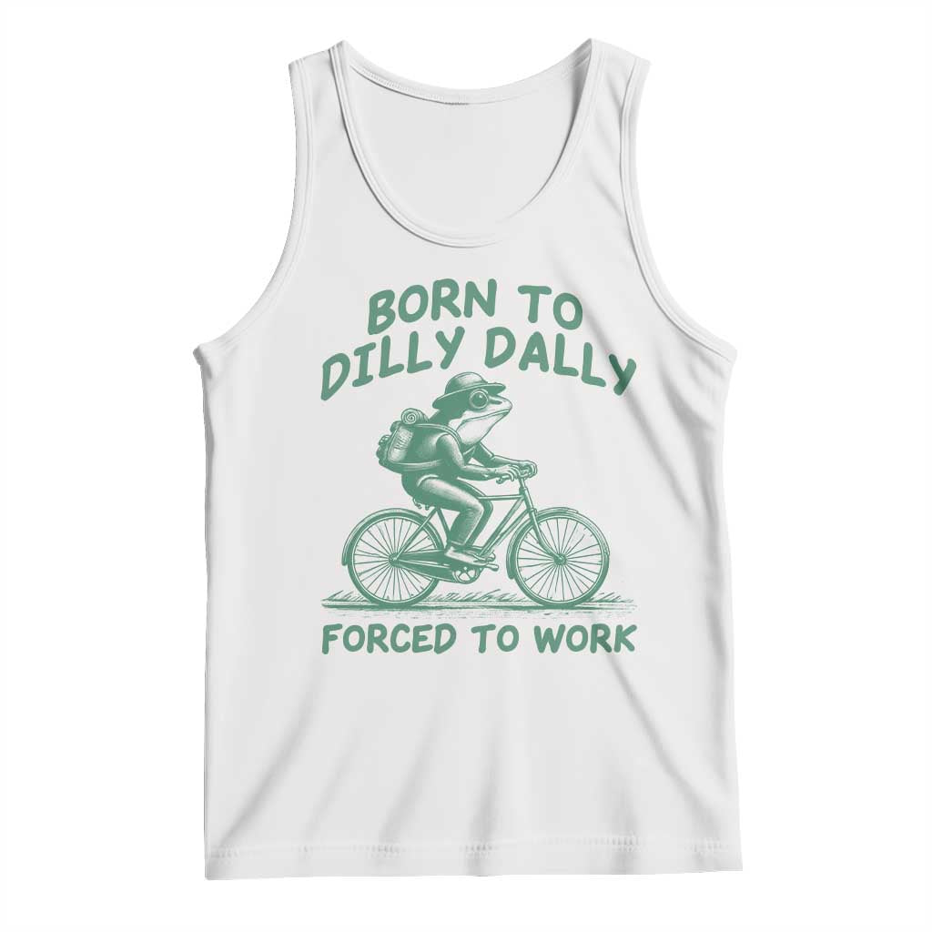 Born To Dilly Dally Forced To Work Tank Top Funny Frog Meme