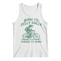 Born To Dilly Dally Forced To Work Tank Top Funny Frog Meme