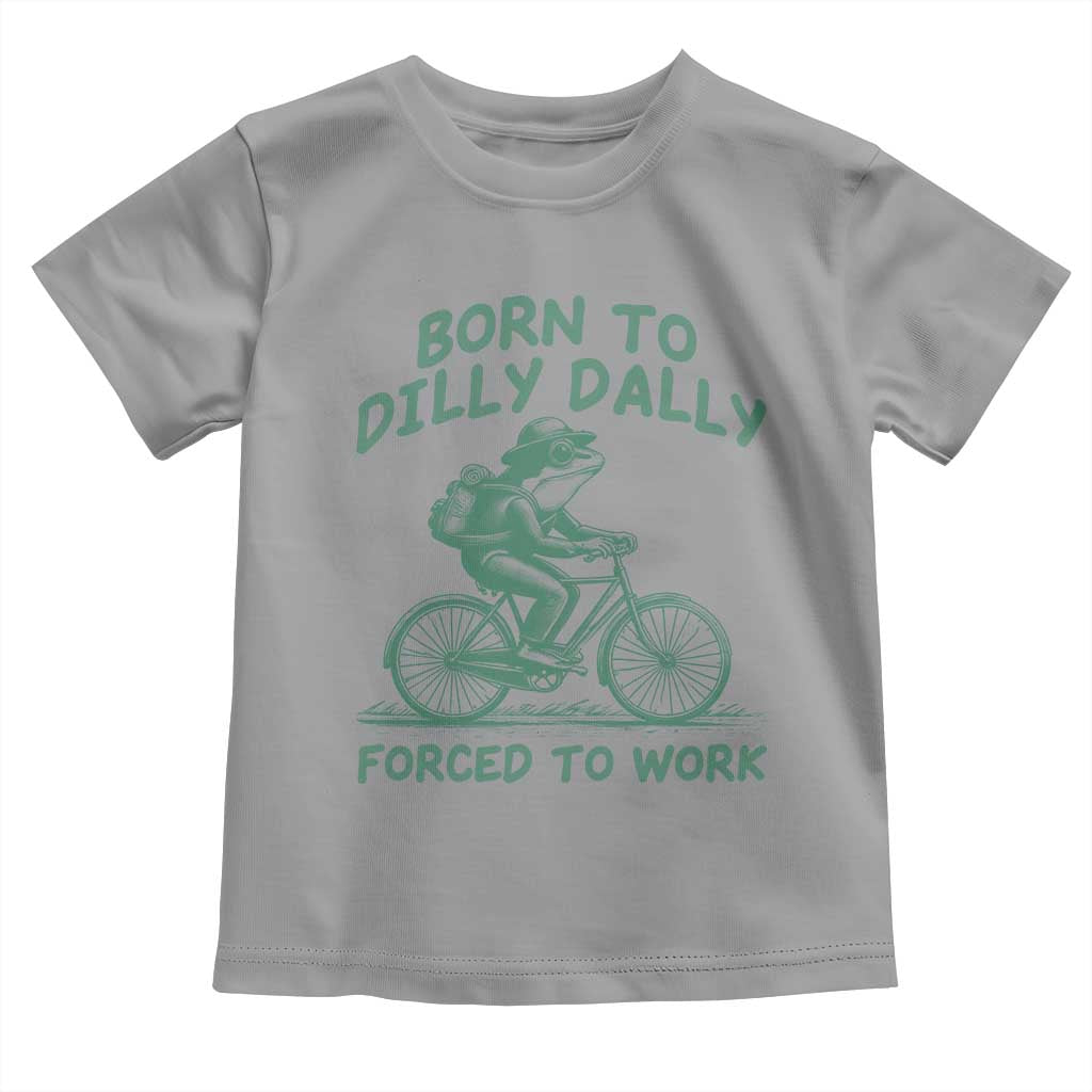 Born To Dilly Dally Forced To Work Toddler T Shirt Funny Frog Meme