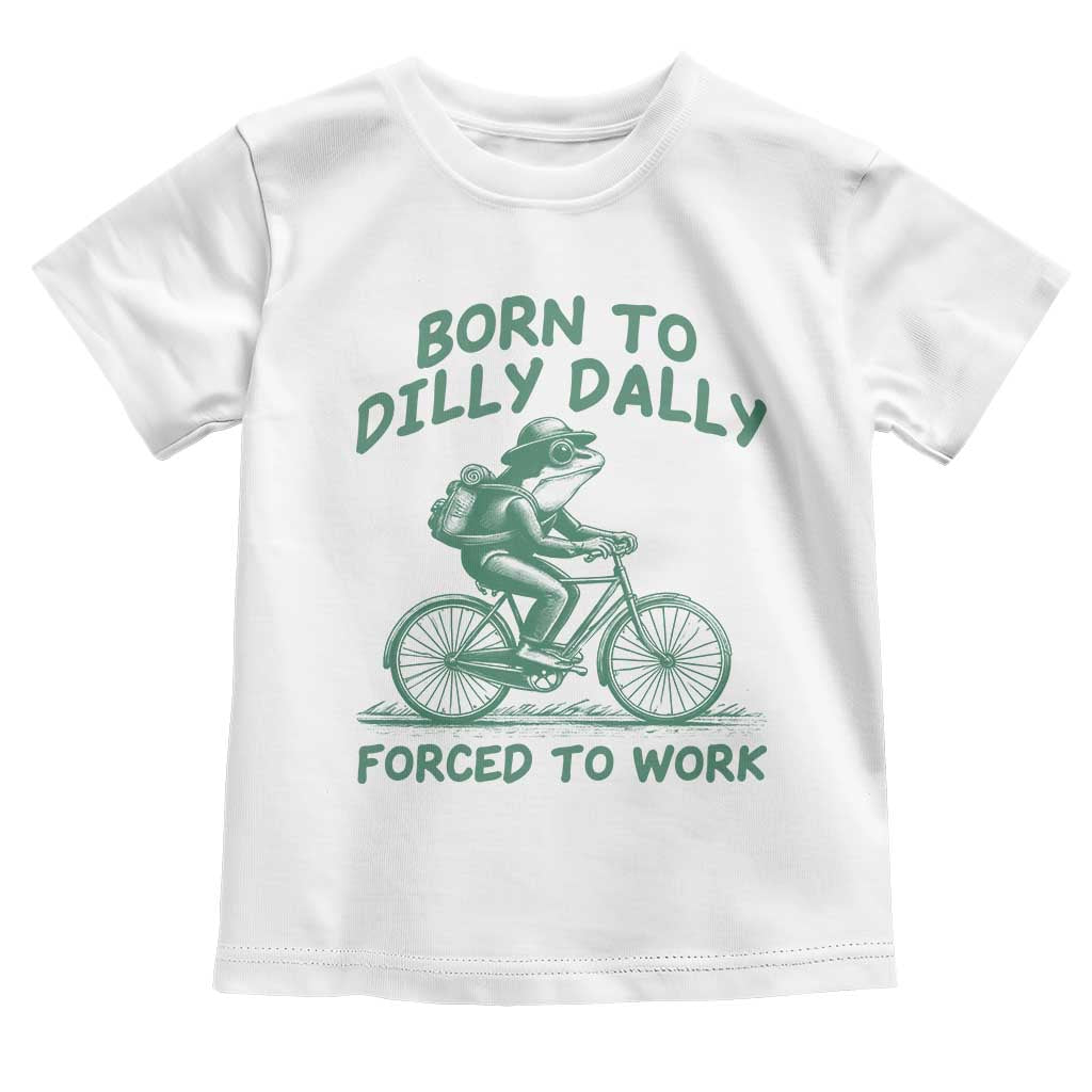 Born To Dilly Dally Forced To Work Toddler T Shirt Funny Frog Meme
