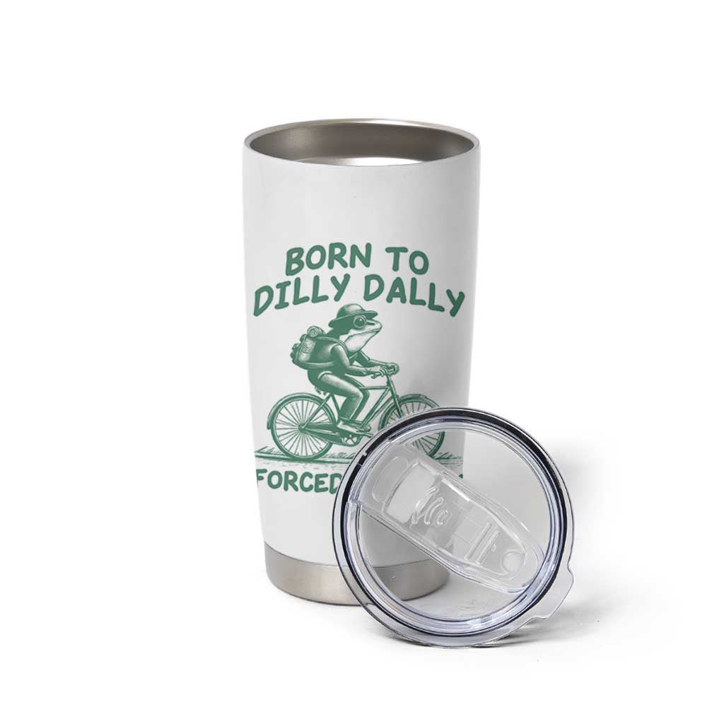 Born To Dilly Dally Forced To Work Tumbler Cup Funny Frog Meme