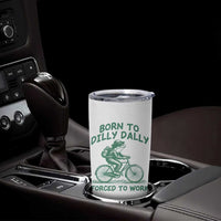 Born To Dilly Dally Forced To Work Tumbler Cup Funny Frog Meme