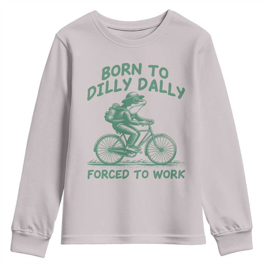 Born To Dilly Dally Forced To Work Youth Sweatshirt Funny Frog Meme