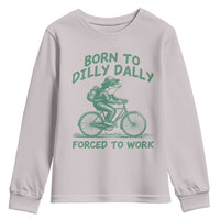 Born To Dilly Dally Forced To Work Youth Sweatshirt Funny Frog Meme