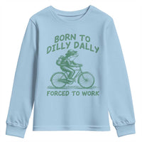 Born To Dilly Dally Forced To Work Youth Sweatshirt Funny Frog Meme
