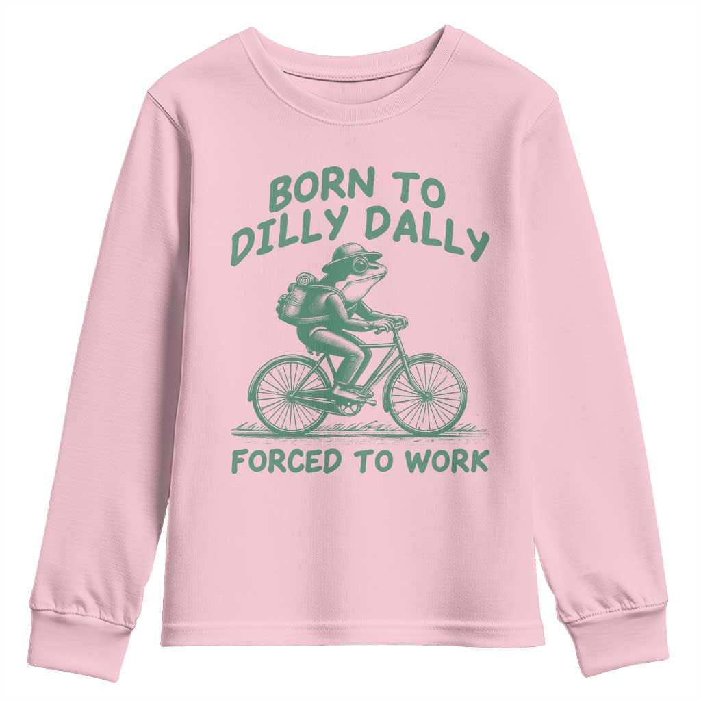 Born To Dilly Dally Forced To Work Youth Sweatshirt Funny Frog Meme