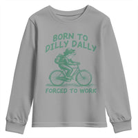 Born To Dilly Dally Forced To Work Youth Sweatshirt Funny Frog Meme