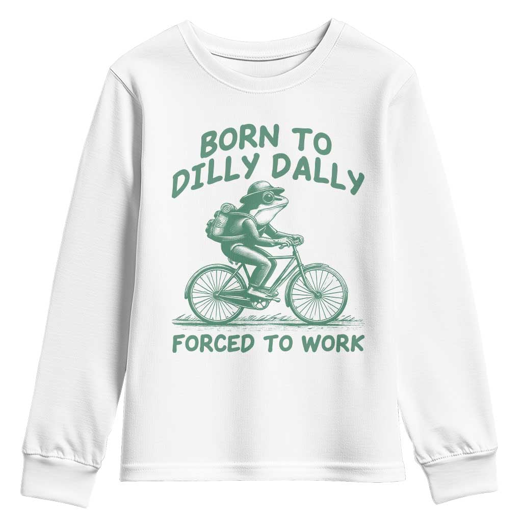 Born To Dilly Dally Forced To Work Youth Sweatshirt Funny Frog Meme