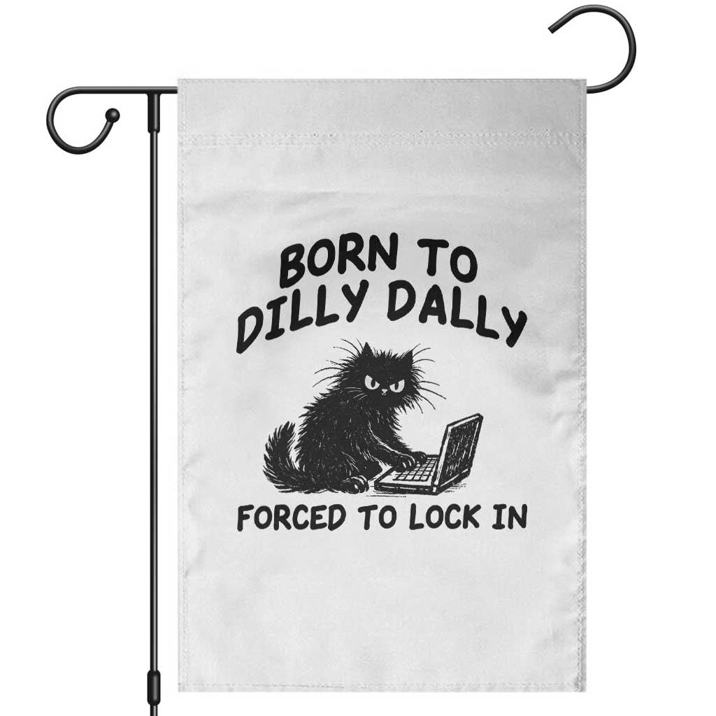 Funny Black Cat Garden Flag Born To Dilly Dally Forced To Lock In