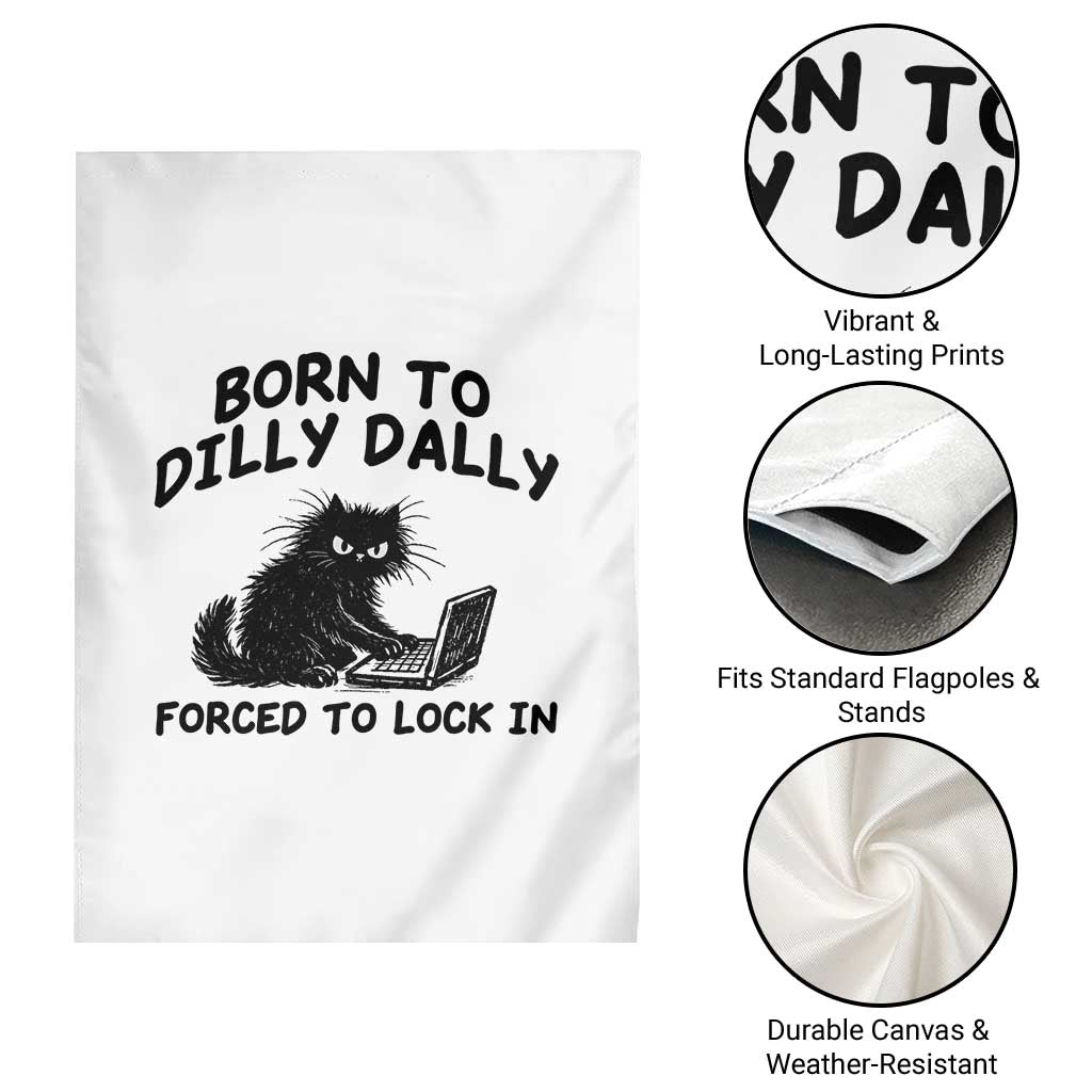 Funny Black Cat Garden Flag Born To Dilly Dally Forced To Lock In