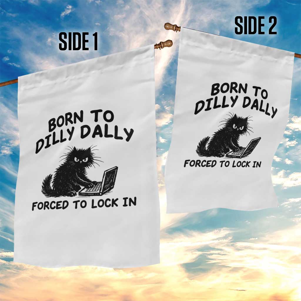 Funny Black Cat Garden Flag Born To Dilly Dally Forced To Lock In