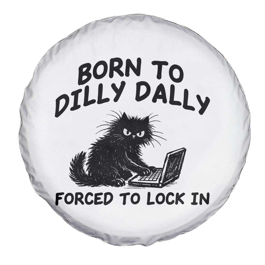 Funny Black Cat Spare Tire Cover Born To Dilly Dally Forced To Lock In