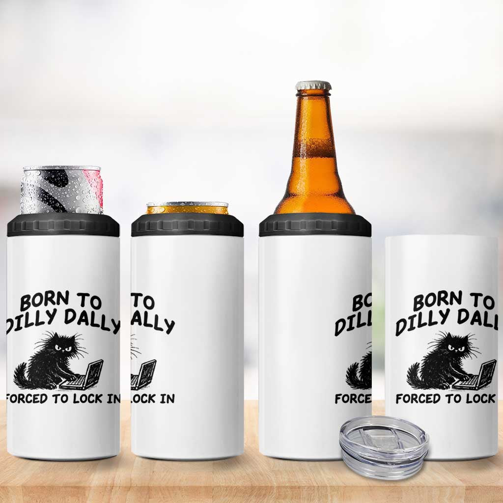 Funny Black Cat 4 in 1 Can Cooler Tumbler Born To Dilly Dally Forced To Lock In