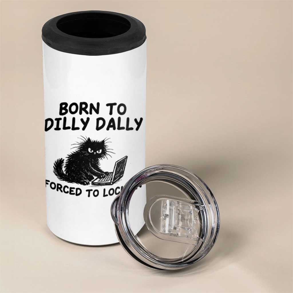 Funny Black Cat 4 in 1 Can Cooler Tumbler Born To Dilly Dally Forced To Lock In