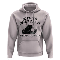 Funny Black Cat Hoodie Born To Dilly Dally Forced To Lock In