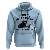 Funny Black Cat Hoodie Born To Dilly Dally Forced To Lock In
