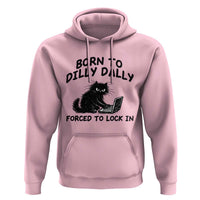 Funny Black Cat Hoodie Born To Dilly Dally Forced To Lock In