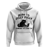 Funny Black Cat Hoodie Born To Dilly Dally Forced To Lock In