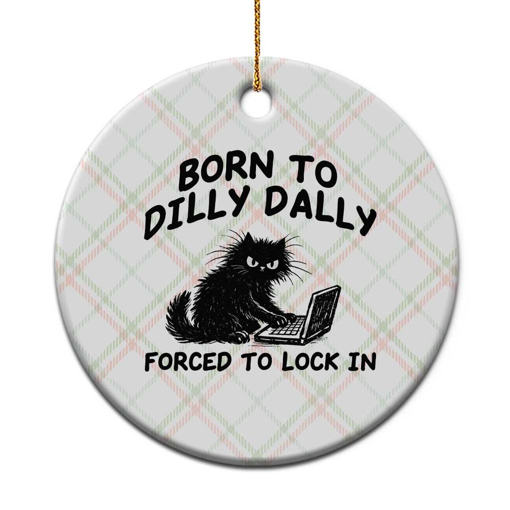 Funny Black Cat Ceramic Ornament Born To Dilly Dally Forced To Lock In
