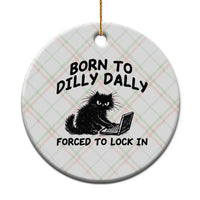 Funny Black Cat Ceramic Ornament Born To Dilly Dally Forced To Lock In