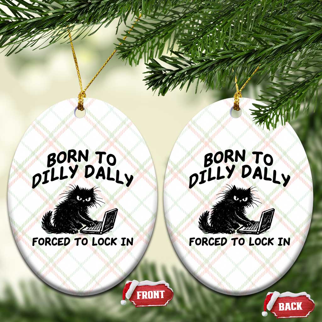 Funny Black Cat Ceramic Ornament Born To Dilly Dally Forced To Lock In