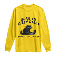 Funny Black Cat Long Sleeve Shirt Born To Dilly Dally Forced To Lock In