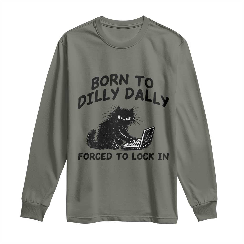 Funny Black Cat Long Sleeve Shirt Born To Dilly Dally Forced To Lock In