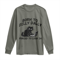 Funny Black Cat Long Sleeve Shirt Born To Dilly Dally Forced To Lock In