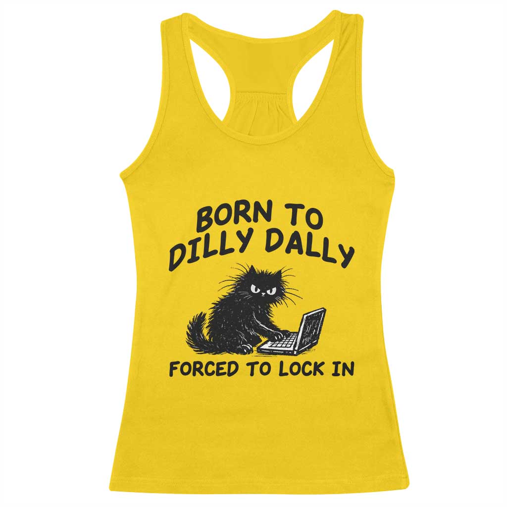 Funny Black Cat Racerback Tank Top Born To Dilly Dally Forced To Lock In