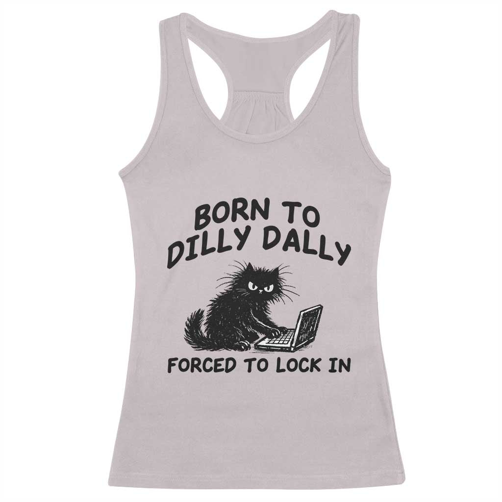 Funny Black Cat Racerback Tank Top Born To Dilly Dally Forced To Lock In