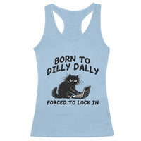 Funny Black Cat Racerback Tank Top Born To Dilly Dally Forced To Lock In