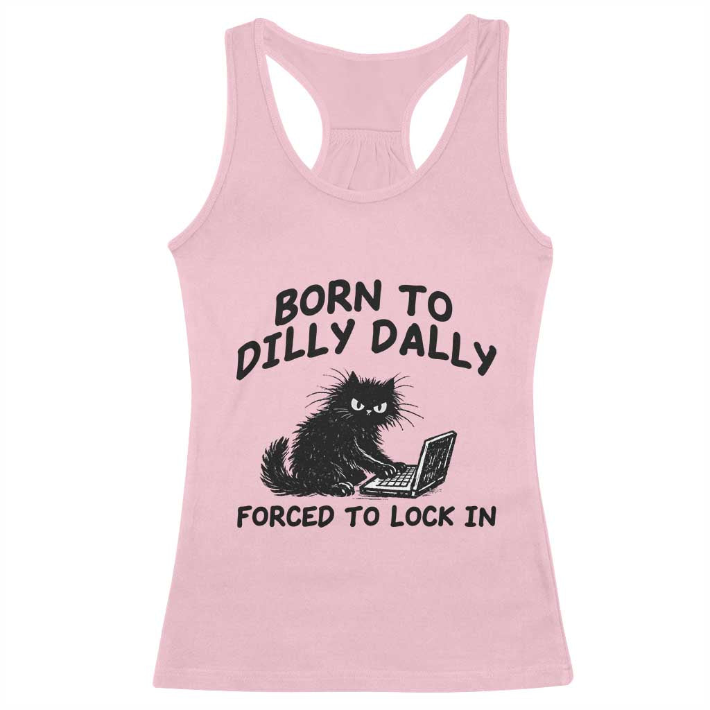 Funny Black Cat Racerback Tank Top Born To Dilly Dally Forced To Lock In