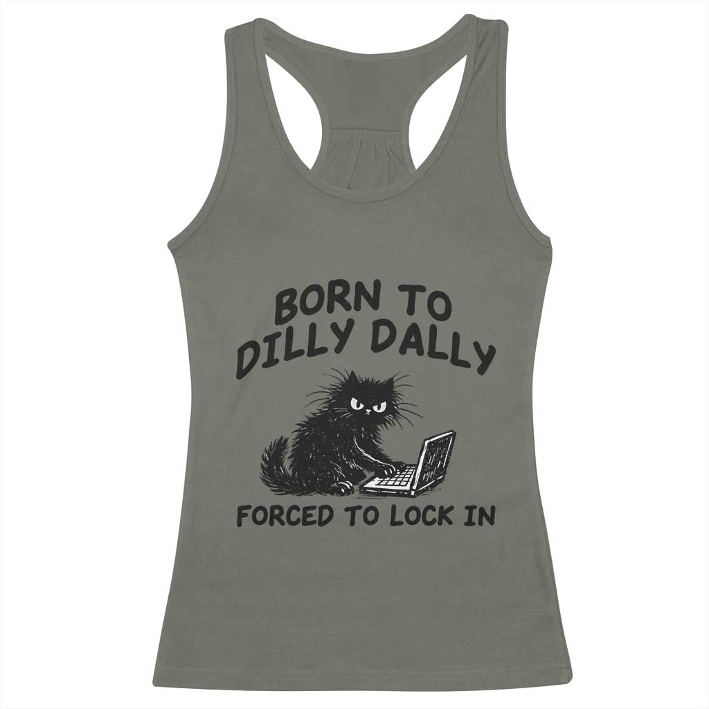 Funny Black Cat Racerback Tank Top Born To Dilly Dally Forced To Lock In