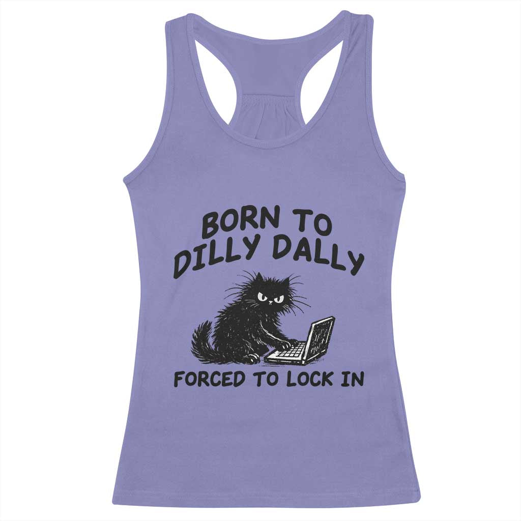 Funny Black Cat Racerback Tank Top Born To Dilly Dally Forced To Lock In