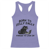 Funny Black Cat Racerback Tank Top Born To Dilly Dally Forced To Lock In